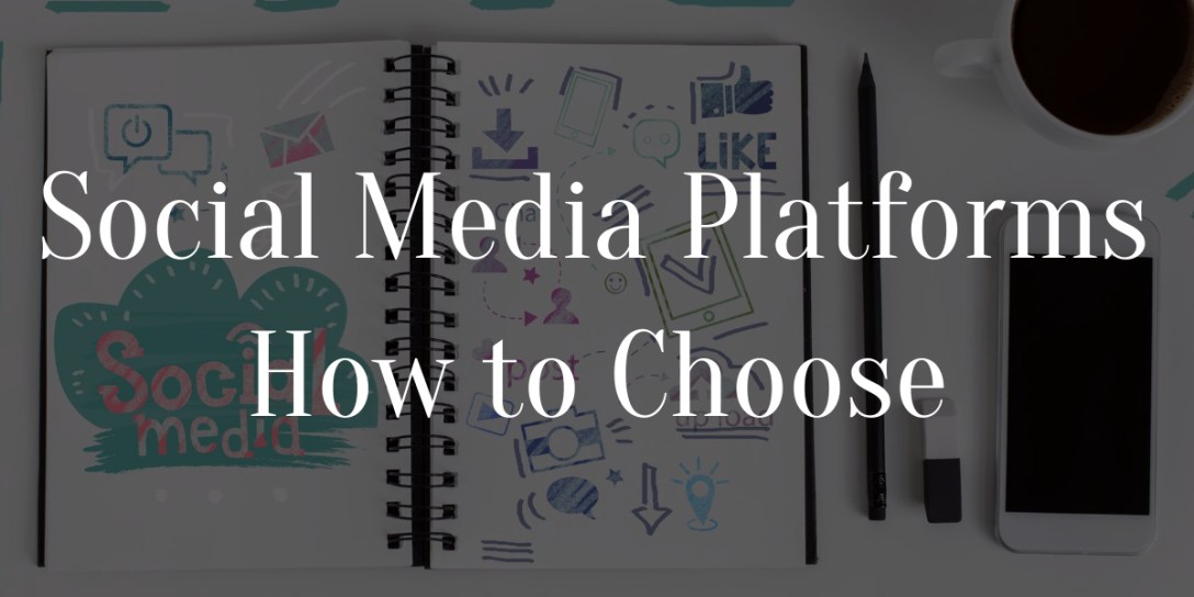 Social Media Platforms- How to Choose